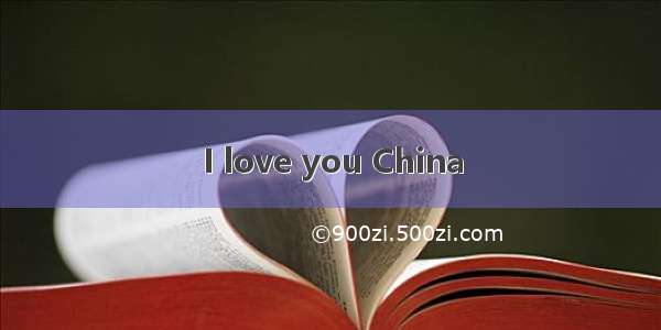 I love you China