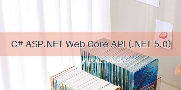 C# ASP.NET Web Core API (.NET 5.0)