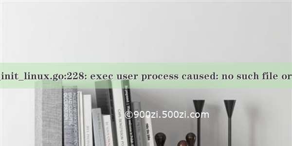 standard_init_linux.go:228: exec user process caused: no such file or directory