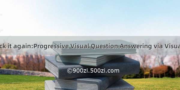 论文阅读Check it again:Progressive Visual Question Answering via Visual Entailment