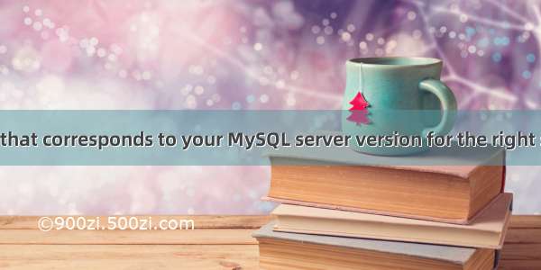 check the manual that corresponds to your MySQL server version for the right syntax to use near