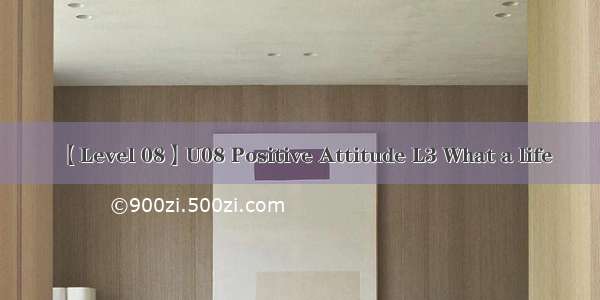 【Level 08】U08 Positive Attitude L3 What a life