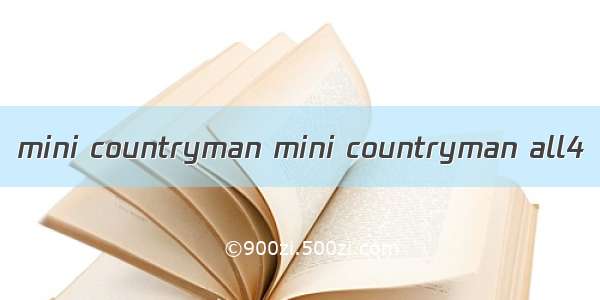 mini countryman mini countryman all4