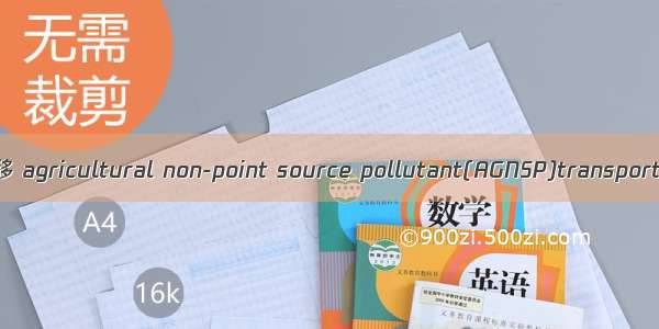 农业非点源污染物运移 agricultural non-point source pollutant(AGNSP)transport英语短句 例句大全