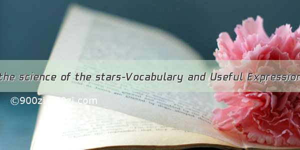 Unit4 Astronomy:the science of the stars-Vocabulary and Useful Expressions_高一英语教案