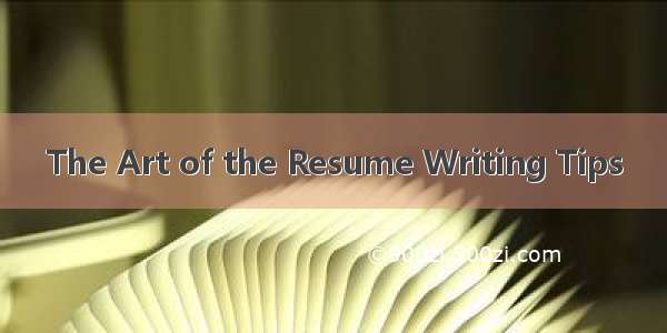 The Art of the Resume Writing Tips