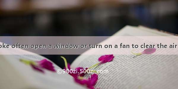 Parents who smoke often open a window or turn on a fan to clear the air for their children