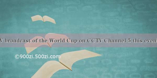 There will be  TV broadcast of the World Cup on CCTV Channel 5 this evening.A. an aliveB.