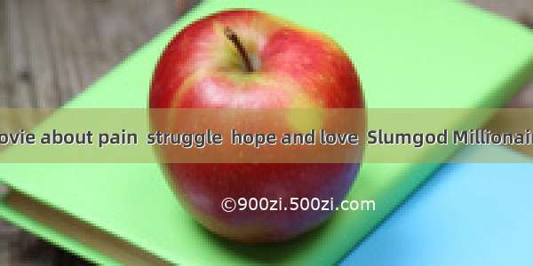 As  beautiful movie about pain  struggle  hope and love  Slumgod Millionaire swept the cer
