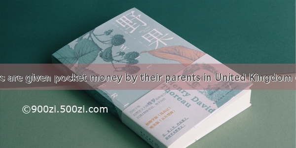 Most teenagers are given pocket money by their parents in United Kingdom of Great Britain