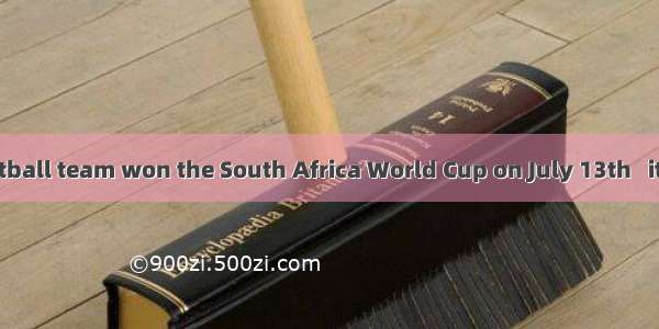 The Spanish football team won the South Africa World Cup on July 13th   it the 8th country