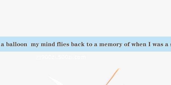 Each time I see a balloon  my mind flies back to a memory of when I was a six-year-old gir