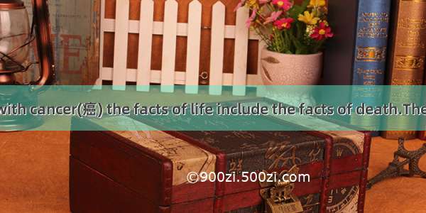 For children with cancer(癌) the facts of life include the facts of death.There is always t