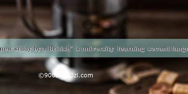 According to a new study by a British’s university  learning  second language can lead to