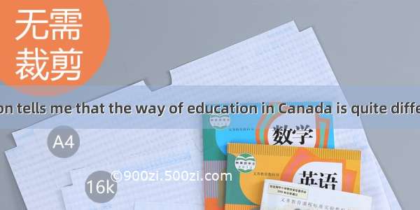 The information tells me that the way of education in Canada is quite different from  in C