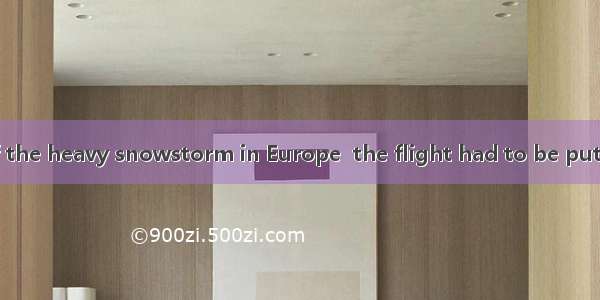 Was it because of the heavy snowstorm in Europe  the flight had to be put off？A. whichB. s