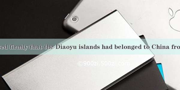 Yang Jiechi stated firmly that the Diaoyu islands had belonged to China from ancient times