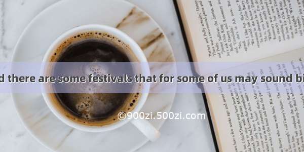 Around the world there are some festivals that for some of us may sound bizarre.In England