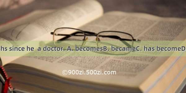 It is ten months since he  a doctor. A. becomesB. becameC. has becomeD. had become