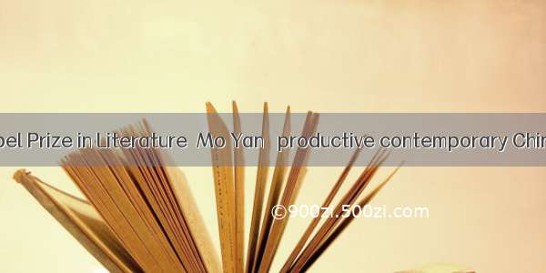 Awarded   Nobel Prize in Literature  Mo Yan   productive contemporary Chinese writer h