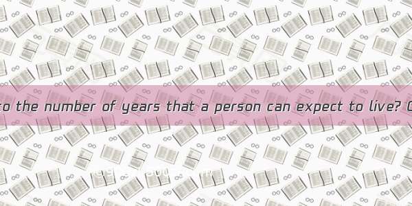 Is there a limit to the number of years that a person can expect to live? Can changes in