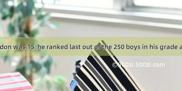 WHEN John Gurdon was 15  he ranked last out of the 250 boys in his grade at biology. He al