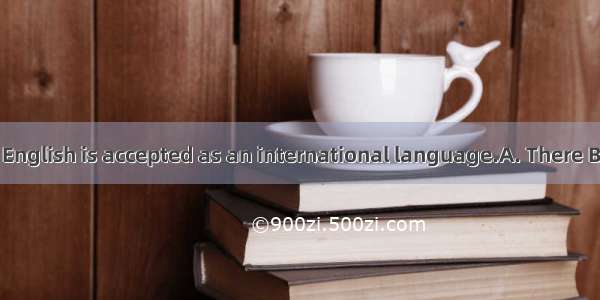 is a fact that English is accepted as an international language.A. There B. This C. That