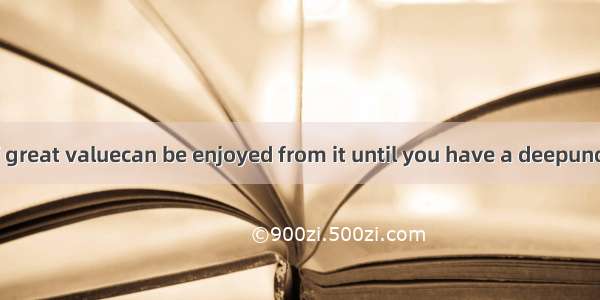 The book is of great valuecan be enjoyed from it until you have a deepunderstanding of