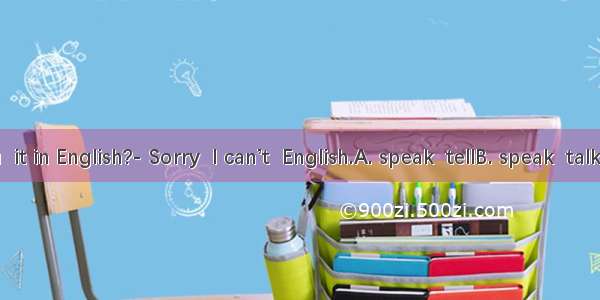 Can you  it in English?- Sorry  I can’t  English.A. speak  tellB. speak  talkC. talk  s