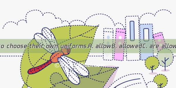 Students should  to choose their own uniforms.A. allowB. allowedC. are allowedD. be allowe