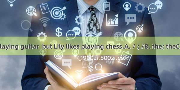 Lucy likes playing guitar  but Lily likes playing chess.A. / ; /B. the; theC. / ; theD. th
