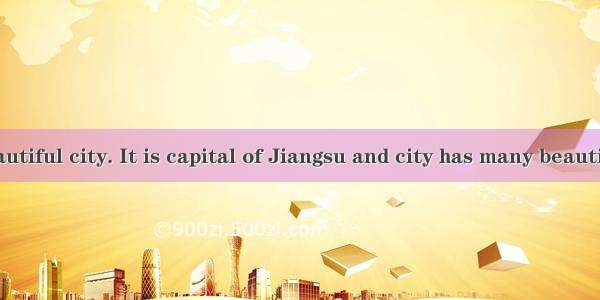 Nanjing is beautiful city. It is capital of Jiangsu and city has many beautiful parks.A. a