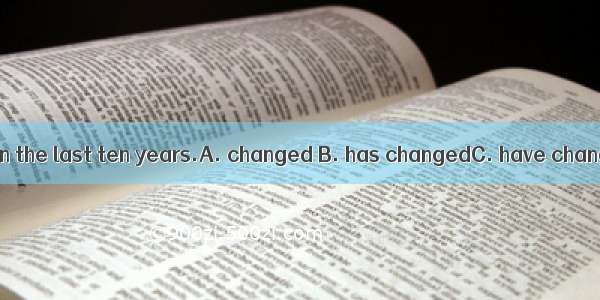 Our life  greatly in the last ten years.A. changed B. has changedC. have changed D. is cha