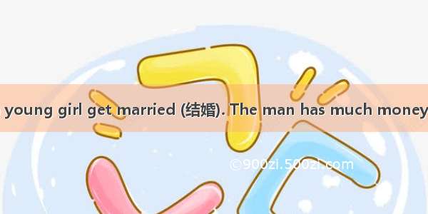 A young man and a young girl get married (结婚). The man has much money  and he likes readin