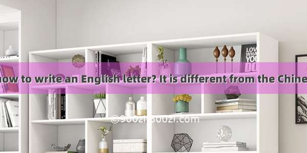Do you know how to write an English letter? It is different from the Chinese letter. When