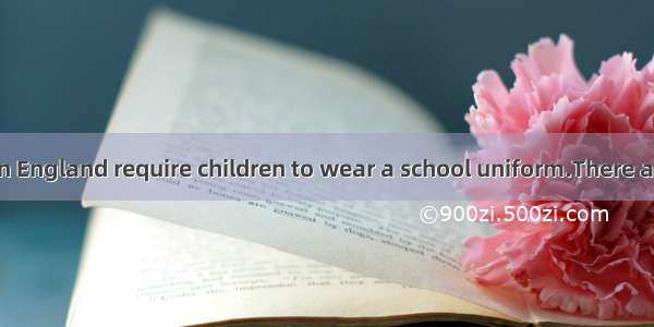 Most schools in England require children to wear a school uniform.There are at least four