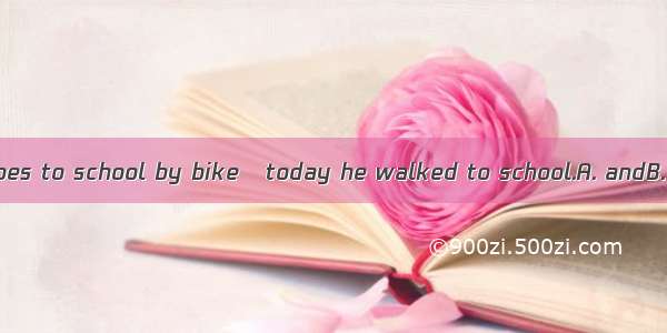 Jack usually goes to school by bike   today he walked to school.A. andB. butC. orD. so