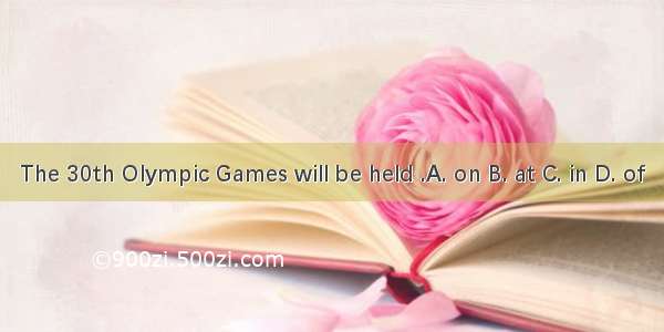 The 30th Olympic Games will be held .A. on B. at C. in D. of