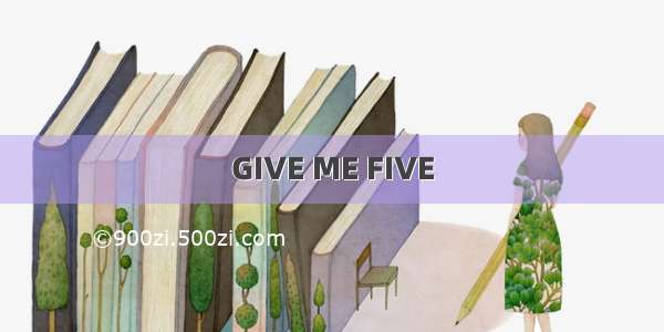 GIVE ME FIVE